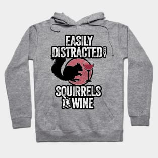 Easily Distracted by Squirrels and Wine - funny squirrels lover Hoodie